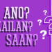 ANO? KAILAN? SAAN?