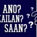ANO? KAILAN? SAAN?