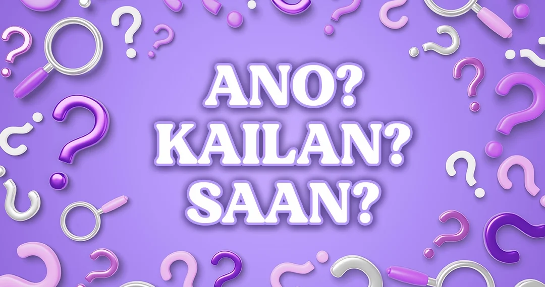 ANO? KAILAN? SAAN?